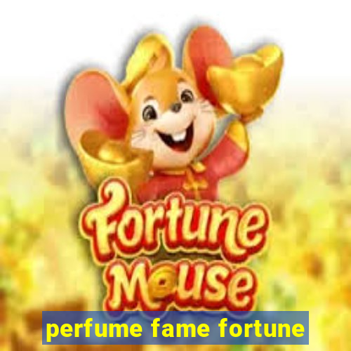 perfume fame fortune